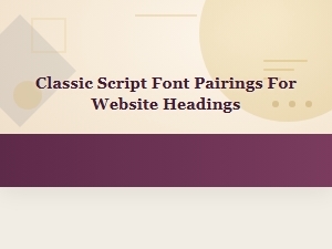 Classic Script Font Pairings for Website Headings