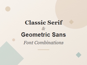 Pairing Classic Serif with Geometric Sans